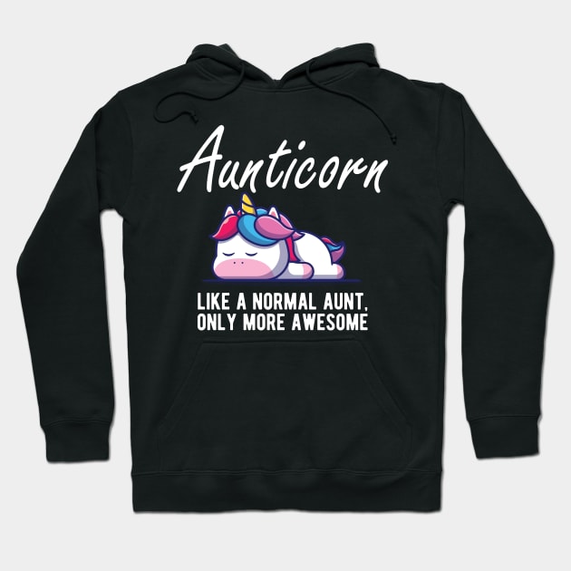 Aunt - Aunticorn like a normal aunt more awesome Hoodie by KC Happy Shop